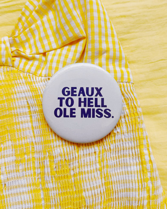 Geaux To Hell Ole Miss Button