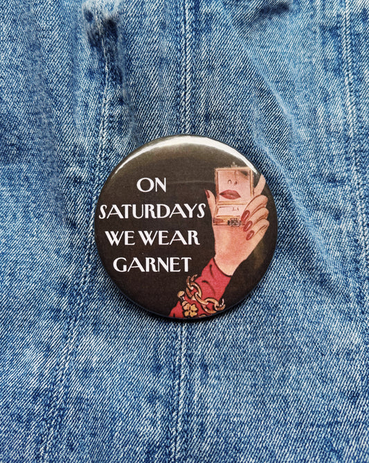 On Saturdays We Wear Garnet Button
